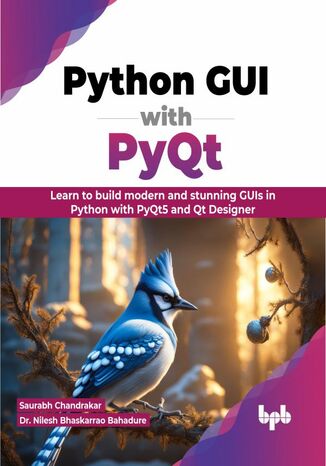 Python GUI with PyQt Saurabh Chandrakar, Dr. Nilesh Bhaskarrao Bahadure - okladka książki