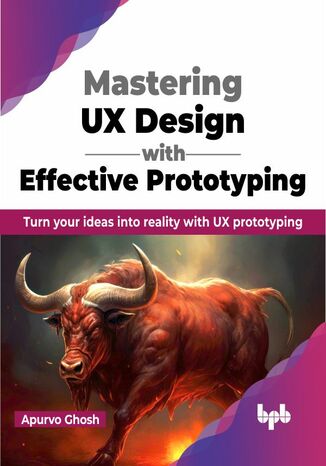 Mastering UX Design with Effective Prototyping Apurvo Ghos - okladka książki