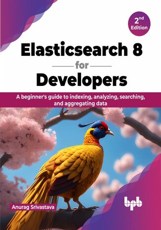 Elasticsearch 8 for Developers - 2nd Edition Anurag Srivastava - okladka książki