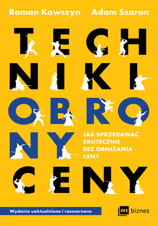 Techniki obrony ceny. Jak sprzedawać skutecznie bez obniżania ceny Roman Kawszyn, Adam Szaran - okladka książki