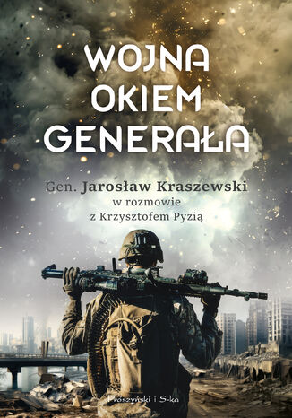 Wojna okiem generała Krzysztof Pyzia, Jarosław Kraszewski - okladka książki