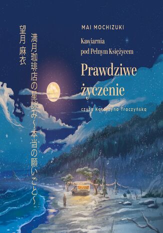 Kawiarnia pod Pełnym Księżycem. Prawdziwe życzenie Mai Mochizuki - okladka książki