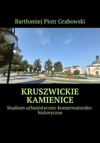 Kruszwickie kamienice Bartłomiej Grabowski - okladka książki