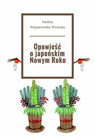 Opowieść o japońskim Nowym Roku Paulina Wojnarowska-Wrońska - okladka książki