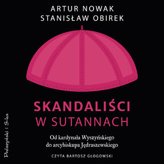 Skandaliści w sutannach. Od kardynała Wyszyńskiego do arcybiskupa Jędraszewskiego Artur Nowak, Stanisław Obirek - audiobook MP3