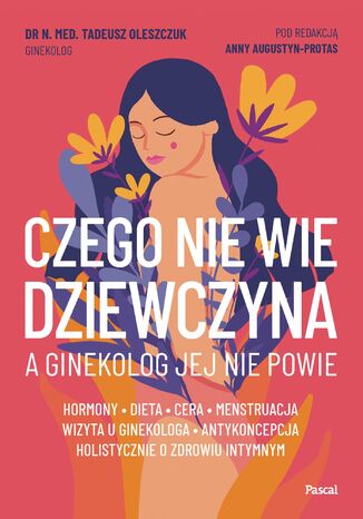 Czego nie wie dziewczyna, a ginekolog jej nie powie Tadeusz Oleszczuk - okladka książki