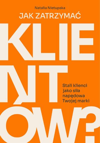 Jak zatrzymać klientów? Natalia Nietupska - okladka książki