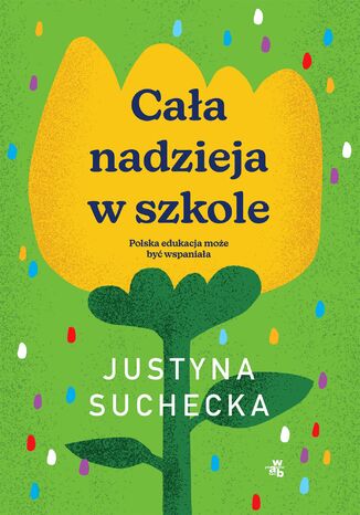 Cała nadzieja w szkole Justyna Suchecka - okladka książki