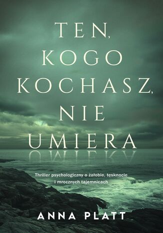 Ten, kogo kochasz, nie umiera Anna Platt - okladka książki