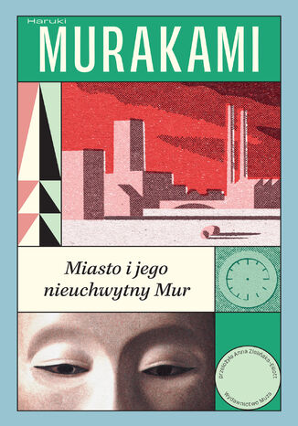 Miasto i jego nieuchwytny Mur Haruki Murakami - okladka książki