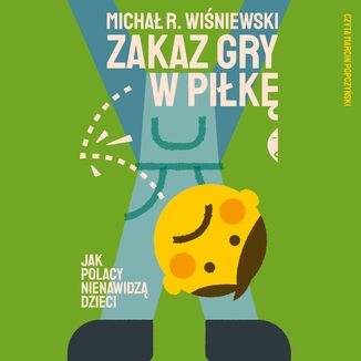 Zakaz gry w piłkę. Jak Polacy nienawidzą dzieci Michał R. Wiśniewski - audiobook MP3