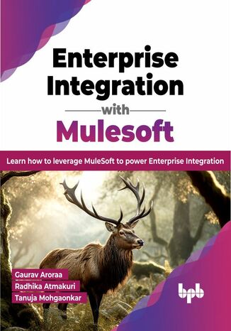 Enterprise Integration with Mulesoft Gaurav Aroraa, Radhika Atmakuri, Tanuja Mohgaonkar - okladka książki