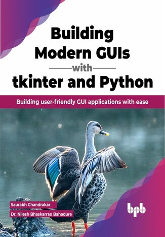 Building Modern GUIs with tkinter and Python Saurabh Chandrakar, Dr. Nilesh Bhaskarrao Bahadure - okladka książki