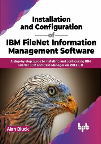 Installation and Configuration of IBM FileNet Information Management Software Alan Bluck - okladka książki