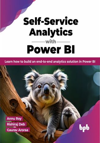 Self-Service Analytics with Power BI Annu Roy, Rishiraj Deb, Gaurav Aroraa - okladka książki