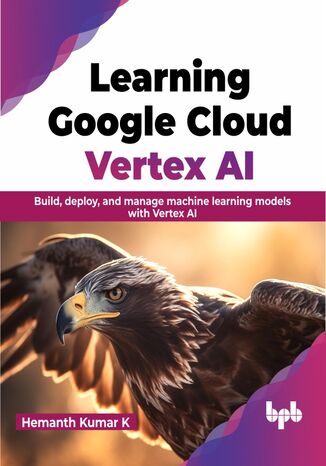 Learning Google Cloud Vertex AI Hemanth Kumar K - okladka książki