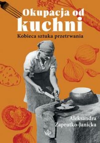 Okupacja od kuchni Aleksandra Zaprutko-Janicka - okladka książki