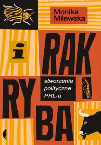 I rak ryba. Stworzenia polityczne PRL-u Monika Milewska - okladka książki