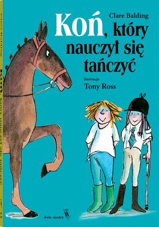 Koń, który nauczył się tańczyć Clare Balding - okladka książki