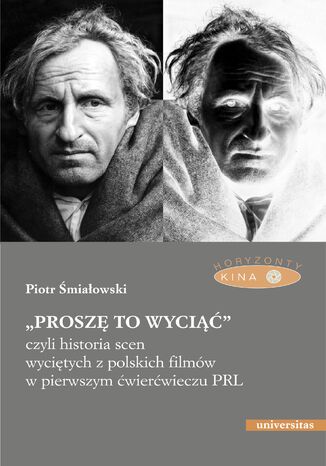 "Proszę to wyciąć", czyli historia scen wyciętych z polskich filmów w pierwszym ćwierćwieczu PRL - wyd. II popr Piotr Śmiałowski - okladka książki