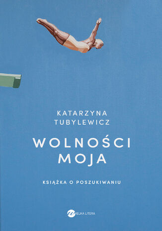 Wolności moja. Książka o poszukiwaniu Katarzyna Tubylewicz - okladka książki