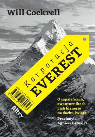 Korporacja Everest. O zapaleńcach, awanturnikach i ich biznesie na dachu świata Will Cockrell - okladka książki