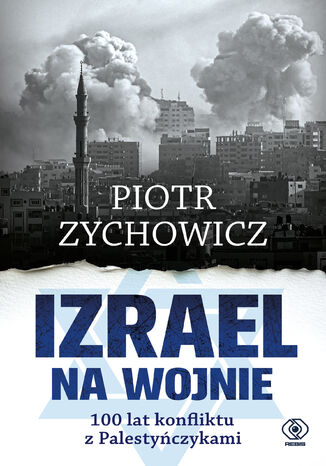 Izrael na wojnie. 100 lat konfliktu z Palestyńczykami Piotr Zychowicz - okladka książki