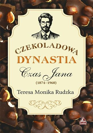 Czekoladowa dynastia. Czas Jana Teresa Monika Rudzka - okladka książki