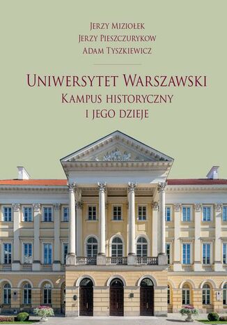 Uniwersytet Warszawski Jerzy Miziołek, Adam Tyszkiewicz, Jerzy Pieszczurykow - okladka książki