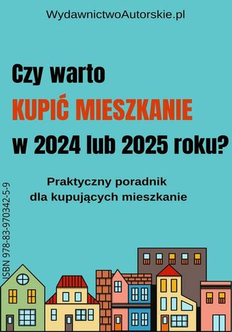 Czy warto kupić mieszkanie w 2024 lub 2025 roku? Praca Zbiorowa - okladka książki