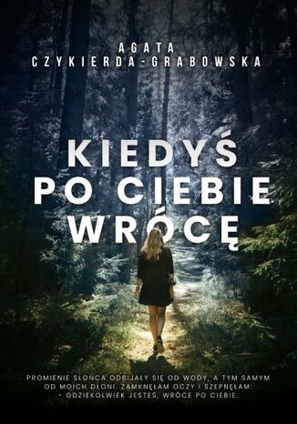 Kiedyś po ciebie wrócę Agata Czykierda-Grabowska - okladka książki