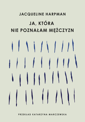 Ja, która nie poznałam mężczyzn Jacqueline Harpman - okladka książki