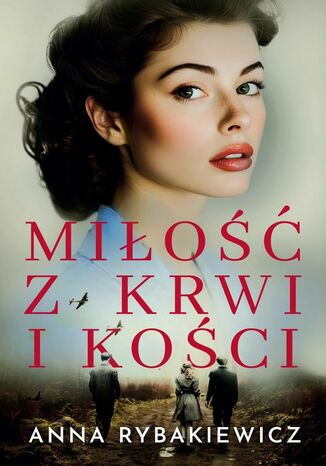 Miłość z krwi i kości Anna Rybakiewicz - okladka książki