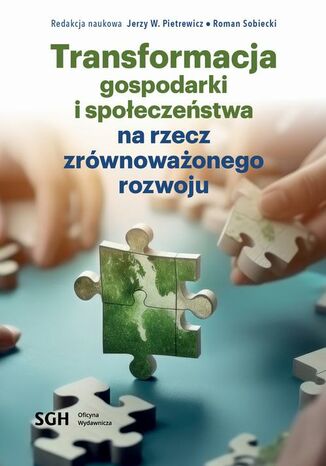 Transformacja gospodarki i społeczeństwa na rzecz zrównoważonego rozwoju Redakcja Naukowa Jerzy W. Pietrewicz, Redakcja Naukowa Roman Sobiecki - okladka książki