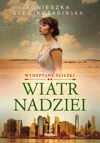 Wydeptane ścieżki (#2). Wiatr nadziei. Wydeptane ścieżki tom 2 Agnieszka Stec-Kotasińska - okladka książki