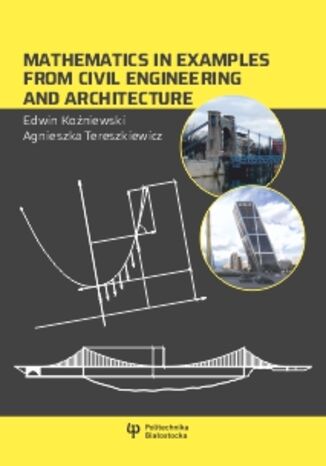 Mathematics in examples from civil engineering and architecture Edwin Koźniewski, Agnieszka Tereszkiewicz - okladka książki