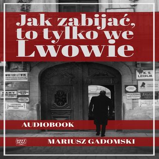 Jak zabijać, to tylko we Lwowie Mariusz Gadomski - audiobook MP3