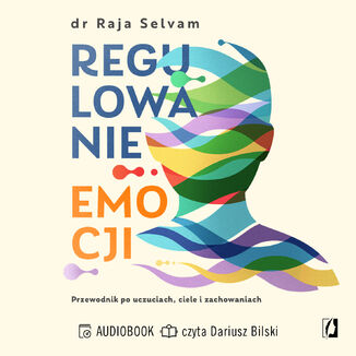 Regulowanie emocji. Przewodnik po uczuciach, ciele i zachowaniach Raja Selvam - audiobook MP3