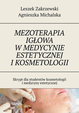 Mezoterapia igłowa w medycynie estetycznej i kosmetologii Leszek Zakrzewski, Agnieszka Michalska - okladka książki