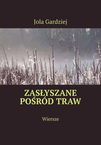 Zasłyszane pośród traw Jolanta Gardziej - okladka książki