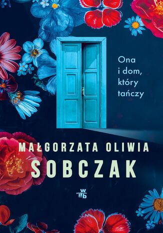 Ona i dom, który tańczy Małgorzata Oliwia Sobczak - okladka książki