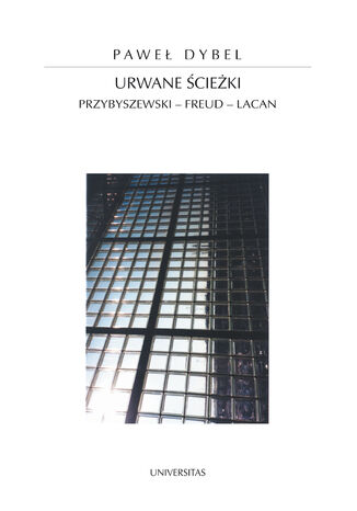 Urwane ścieżki. Przybyszewski - Freud - Lacan Paweł Dybel - okladka książki