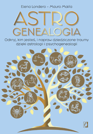 Astrogenealogia. Odkryj, kim jesteś, i napraw dziedziczone traumy dzięki astrologii i psychogenealogii Elena Londero, Mauro Malfa - okladka książki