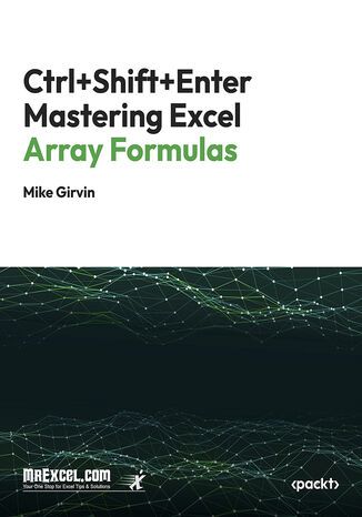 Ctrl+Shift+Enter Mastering Excel Array Formulas. Do the Impossible with Excel Formulas with Array Formula Magic MrExcel's Holy Macro! Books, Mike Girvin - okladka książki