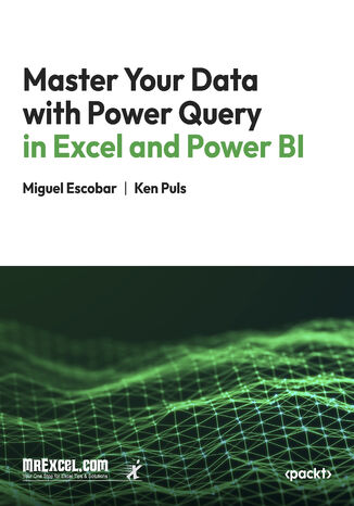 Master Your Data with Power Query in Excel and Power BI. Leveraging Power Query to Get & Transform Your Task Flow MrExcel's Holy Macro! Books, Miguel Escobar, Ken Puls - okladka książki