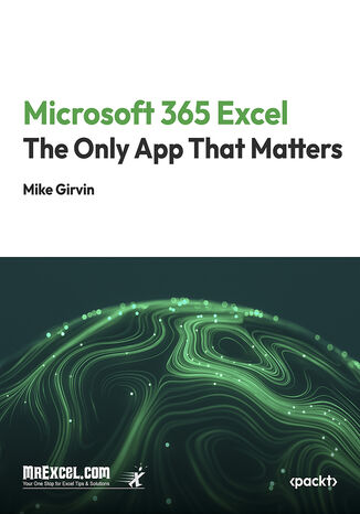 Microsoft 365 Excel: The Only App That Matters. Master Excel 365: Unlock the Power of the Ultimate Spreadsheet Tool MrExcel's Holy Macro! Books, Mike Girvin - okladka książki