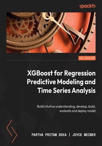 XGBoost for Regression Predictive Modeling and Time Series Analysis. Learn how to build, evaluate, and deploy predictive models with expert guidance Partha Pritam  Deka, Joyce Weiner, Prof. Roberto V. Zicari - okladka książki