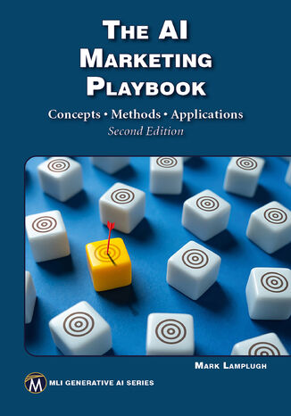 The AI Marketing Playbook. Mastering the Latest AI Tools and Techniques for Next-Gen Marketing Success Mercury Learning and Information, Mark Lamplugh - okladka książki