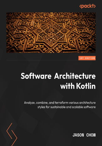 Software Architecture with Kotlin. Combine various architectural styles to create sustainable and scalable software solutions Jason  (Tsz Shun) Chow - okladka książki