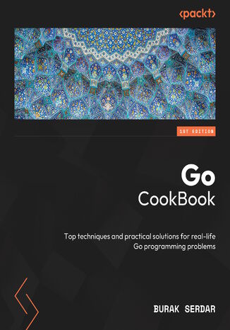 Go CookBook. Top techniques and practical solutions for real-life Go programming problems Burak Serdar - okladka książki